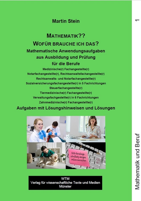 Martin Stein: Mathematik?? Wofür brauche ich das? – Band 1. Mathematische Anwendungsaufgaben aus Ausbildung und Prüfung - Martin Stein