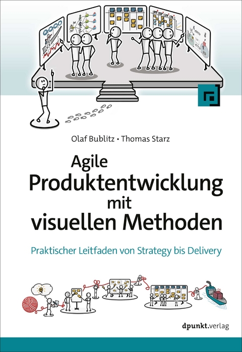 Agile Produktentwicklung mit visuellen Methoden - Olaf Bublitz, Thomas Starz