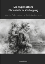 Die Hugenotten: Chronik ihrer Verfolgung - Louis Giraud