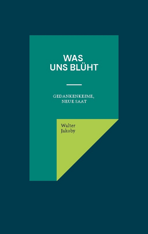 Was uns blüht - Walter Jakoby