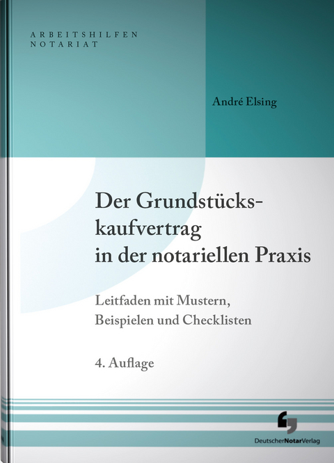 Der Grundstückskaufvertrag in der notariellen Praxis - André Elsing