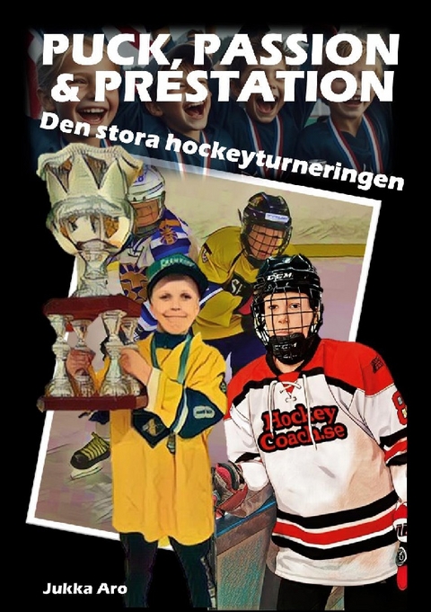 Puck, Passion och Prestation - Jukka Aro