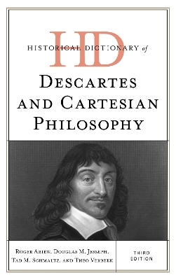 Historical Dictionary of Descartes and Cartesian Philosophy - Roger Ariew, Douglas M. Jesseph, Tad M. Schmaltz, Theo Verbeek