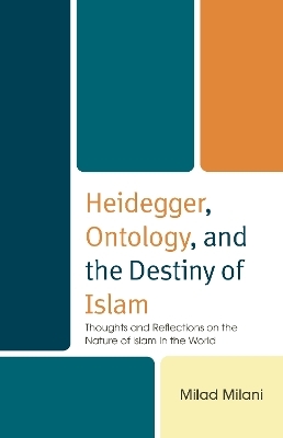 Heidegger, Ontology, and the Destiny of Islam - Milad Milani