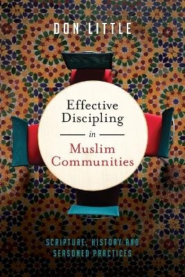 Effective Discipling in Muslim Communities – Scripture, History and Seasoned Practices - Don Little