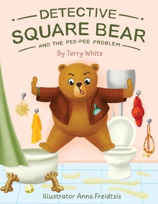 Detective Square Bear and the Pee-Pee Problem - Terry White