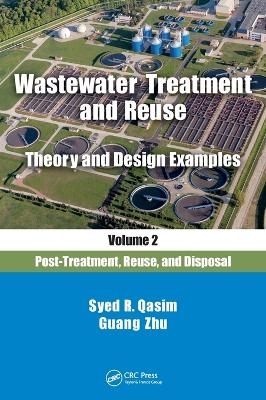 Wastewater Treatment and Reuse Theory and Design Examples, Volume 2: - Syed R. Qasim, Guang Zhu