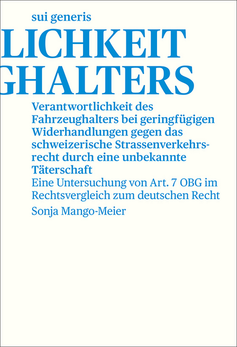 Verantwortlichkeit des Fahrzeughalters bei geringfügigen Widerhandlungen gegen das schweizerische Strassenverkehrsrecht durch eine unbekannte Täterschaft - Sonja Mango-Meier
