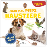 Mach mal PIEPZ® - Haustiere -  PIEPZ® Soundbücher