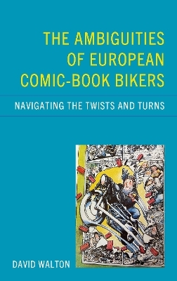 The Ambiguities of European Comic-book Bikers - David Walton