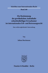 Die Bestimmung des gewöhnlichen Aufenthalts schutzbedürftiger Erwachsener im internationalen Erb- und Betreuungsrecht - Juliane Buschmann