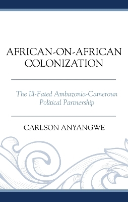 African-on-African Colonization - Carlson Anyangwe