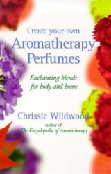 Create Your Own Aromatherapy Perfumes - Wildwood, Chrissie