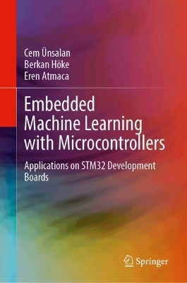 Embedded Machine Learning with Microcontrollers - Cem Ünsalan, Berkan Höke, Eren Atmaca