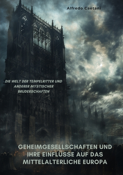 Geheimgesellschaften und ihre Einflüsse auf das mittelalterliche Europa - Alfredo Caetani