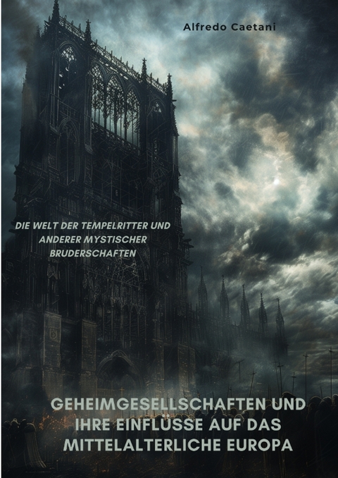 Geheimgesellschaften und ihre Einflüsse auf das mittelalterliche Europa - Alfredo Caetani