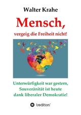 Mensch, vergeig die Freiheit nicht! - Walter Krahe