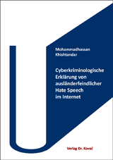 Cyberkriminologische Erklärung von ausländerfeindlicher Hate Speech im Internet - Mohammadhassan Khishtandar