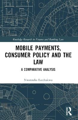 Mobile Payments, Consumer Policy, and the Law - Nwanneka Ezechukwu