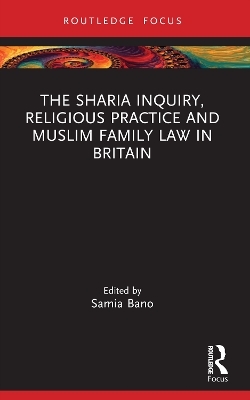 The Sharia Inquiry, Religious Practice and Muslim Family Law in Britain - 