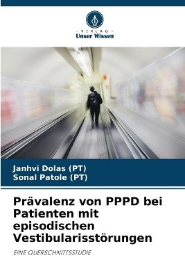 Pr�valenz von PPPD bei Patienten mit episodischen Vestibularisst�rungen - Janhvi Dolas (PT), Sonal Patole (PT)