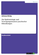 Zur Epidemiologie und Versorgungssituation psychischer Erkrankungen -  Johnsua König
