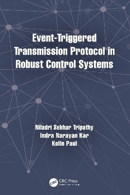 Event-Triggered Transmission Protocol in Robust Control Systems - Niladri Sekhar Tripathy, Indra Narayan Kar, Kolin Paul