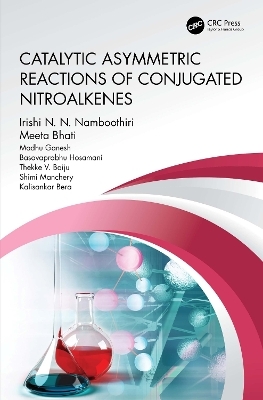 Catalytic Asymmetric Reactions of Conjugated Nitroalkenes - Irishi N.N. Namboothiri, Meeta Bhati, Madhu Ganesh, Basavaprabhu Hosamani, Thekke V. Baiju