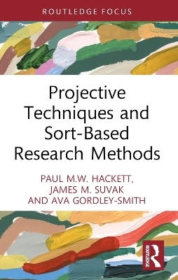 Projective Techniques and Sort-Based Research Methods - Paul M.W. Hackett, James M. Suvak, Ava Gordley-Smith