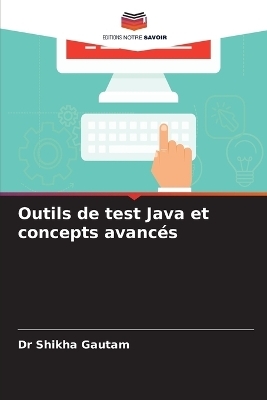 Outils de test Java et concepts avancés - Dr Shikha Gautam