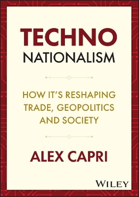 TECHNO–Nationalism: How it’s reshaping trade, geop olitics and society - A Capri