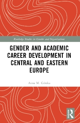 Gender and Academic Career Development in Central and Eastern Europe - Anna M. Górska