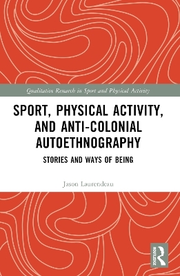 Sport, Physical Activity, and Anti-Colonial Autoethnography - Jason Laurendeau