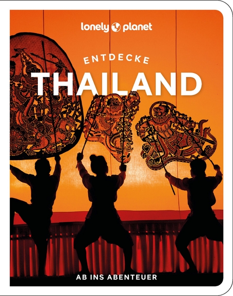 Lonely Planet Reiseführer Entdecke Thailand - Amy Bensema, Megan Leon, Chawadee Nualkhair, Aydan Stuart, Choltanutkun Tun-atiruj, Barbara Woolsey