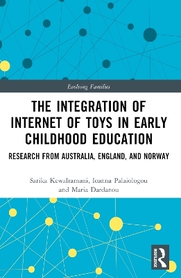 The Integration of Internet of Toys in Early Childhood Education - Sarika Kewalramani, Ioanna Palaiologou, Maria Dardanou