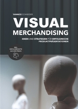 Visual Merchandising - Ideen und Strategien für erfolgreiche Produktpräsentationen - Yannick Schneider