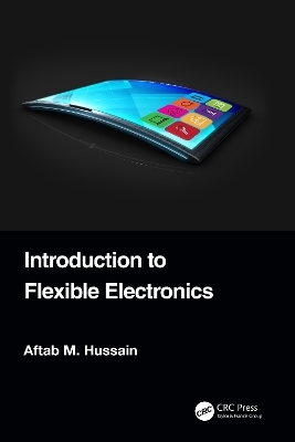 Introduction to Flexible Electronics - Aftab M. Hussain