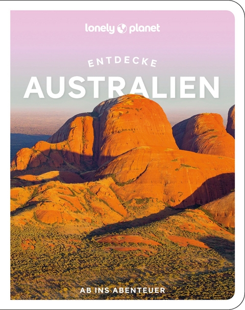 Lonely Planet Reiseführer Entdecke Australien - Anthony Ham, Caoimhe Hanrahan-Lawrence, Craig McLachlan, Steve Waters, Charles Rawlings-Way, Josh West, Brett Atkinson, Mwende Mutuli Musau