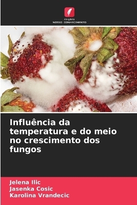 Influência da temperatura e do meio no crescimento dos fungos - Jelena Ilic, Jasenka Cosic, Karolina Vrandecic