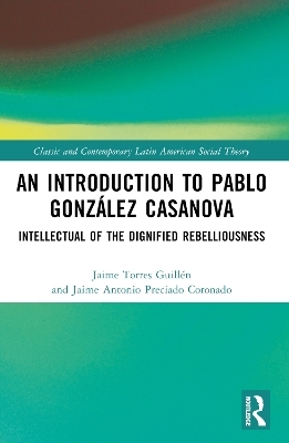 An Introduction to Pablo González Casanova - Jaime Torres Guillén, Jaime Antonio Preciado Coronado