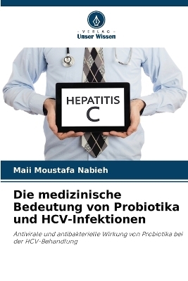 Die medizinische Bedeutung von Probiotika und HCV-Infektionen - Maii Moustafa Nabieh