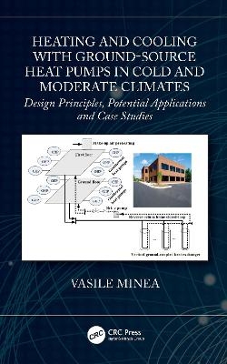 Heating and Cooling with Ground-Source Heat Pumps in Cold and Moderate Climates - Vasile Minea