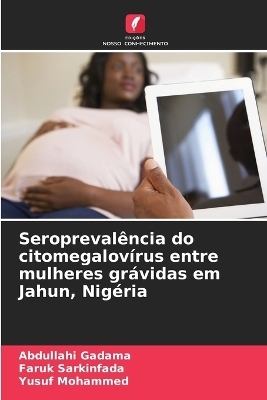 Seroprevalência do citomegalovírus entre mulheres grávidas em Jahun, Nigéria - Abdullahi Gadama, Faruk Sarkinfada, Yusuf Mohammed