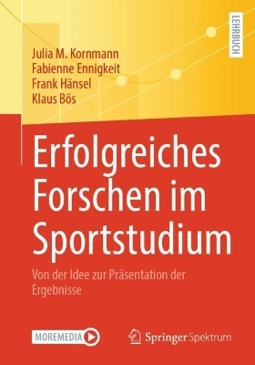 Erfolgreiches Forschen im Sportstudium - Julia M. Kornmann; Fabienne Ennigkeit; Frank Hänsel …