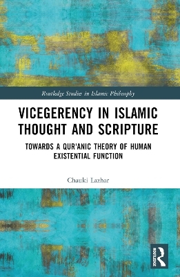 Vicegerency in Islamic Thought and Scripture - Chauki Lazhar