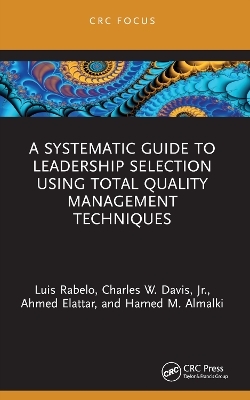 A Systematic Guide to Leadership Selection Using Total Quality Management Techniques - Luis Rabelo, Jr. Davis  Charles W., Ahmed Elattar, Hamed M. Almalki