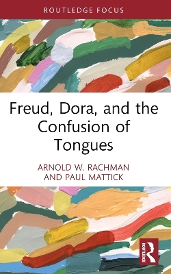 Freud, Dora, and the Confusion of Tongues - Arnold W. Rachman, Paul Mattick