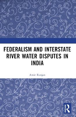 Federalism and Inter-State River Water Disputes in India - Amit Ranjan