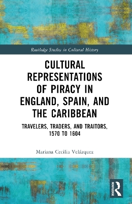 Cultural Representations of Piracy in England, Spain, and the Caribbean - Mariana-Cecilia Velázquez