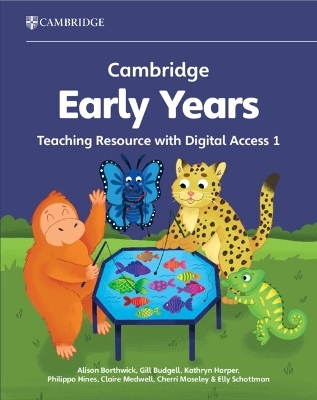 Cambridge Early Years Teaching Resource with Digital Access 1 - Alison Borthwick, Gill Budgell, Kathryn Harper, Philippa Hines, Claire Medwell